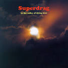 Superdrag - In The Valley Of Dying Stars
